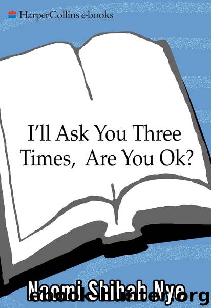 I'll Ask You Three Times, Are You OK? by Naomi Shihab Nye