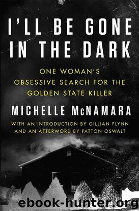 I'll Be Gone in the Dark: One Woman's Obsessive Search for the Golden State Killer by Michelle McNamara