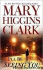 I'll Be Seeing You by Mary Higgins Clark