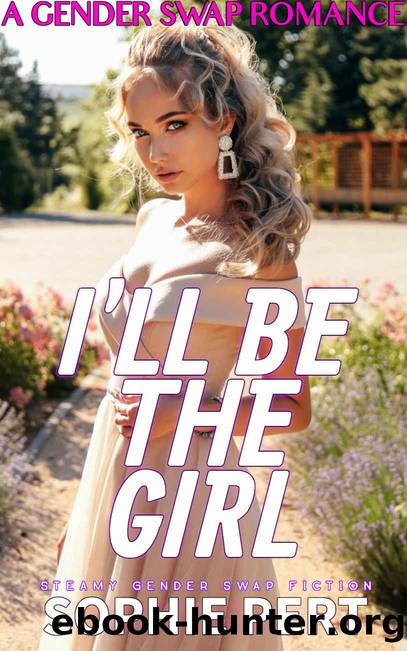 I'll Be The Girl: A Gender Swap Romance by Sophie Pert