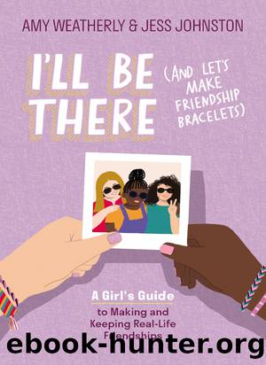 I'll Be There (And Let's Make Friendship Bracelets) by Amy Weatherly & Jess Johnston & Whitney Bak