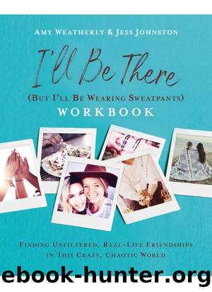I'll Be There (But I'll Be Wearing Sweatpants) Workbook by Amy Weatherly & Jess Johnston