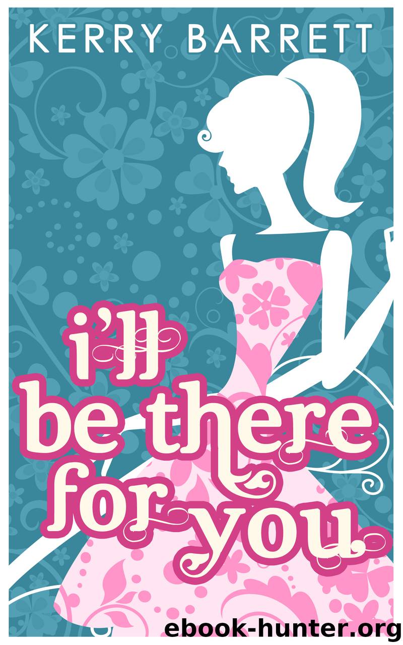 I'll Be There For You (Could It Be Magic?, Book 4) by kerry barrett