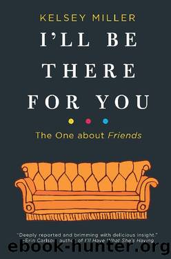 I'll Be There for You: The One About Friends by Kelsey Miller