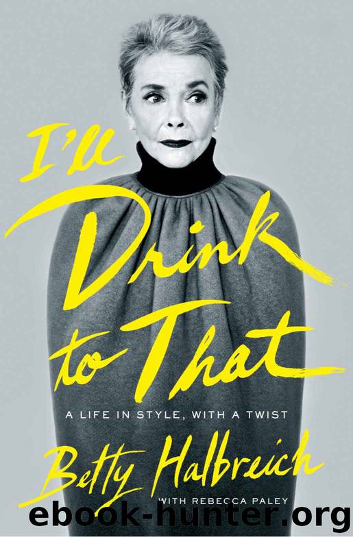I'll Drink to That: A Life in Style, with a Twist by Betty Halbreich & Rebecca Paley