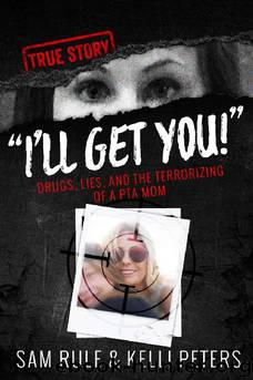 I'll Get You!" Drugs, Lies, and the Terrorizing of a PTA Mom (true crime) by Sam Rule & Kelli Peters