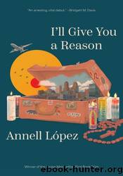 I'll Give You a Reason: Stories by Annell Lopez