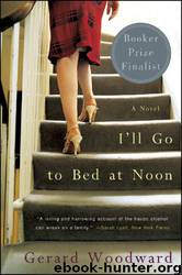 I'll Go to Bed at Noon by Gerard Woodward
