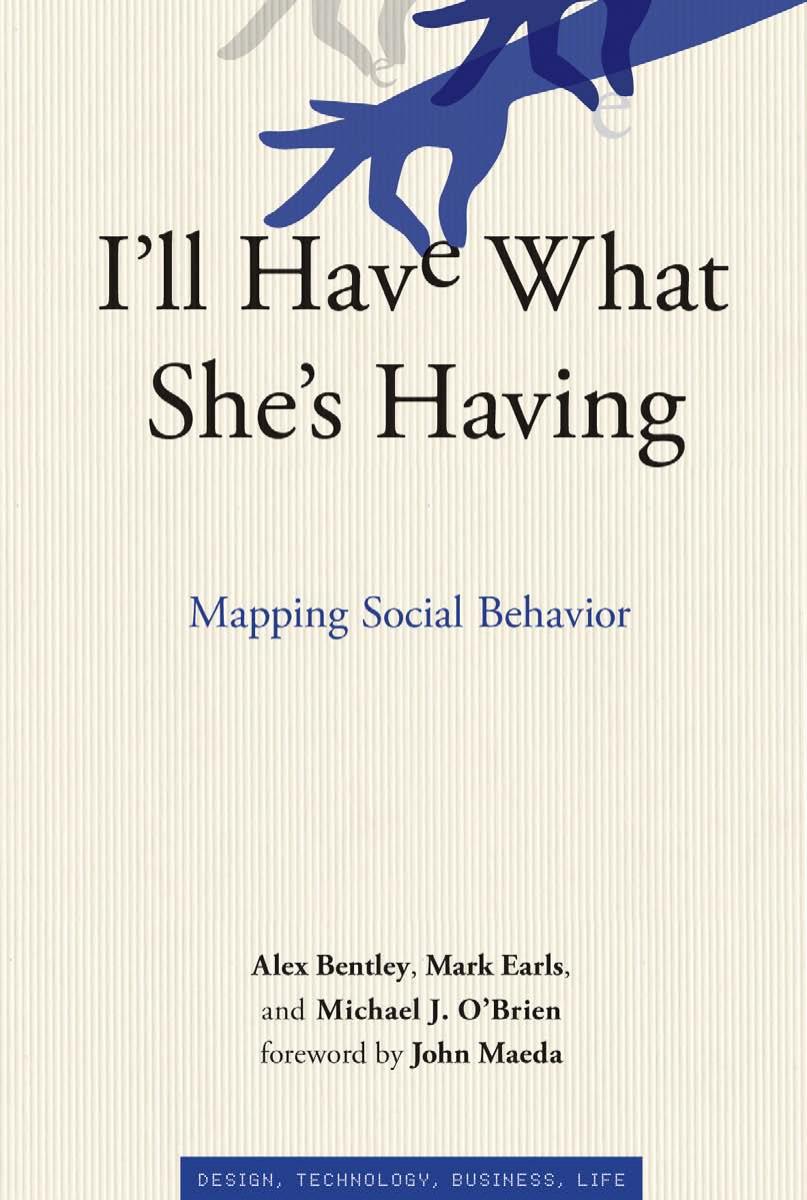 I'll Have What She's Having: Mapping Social Behavior (Simplicity: Design, Technology, Business, Life) by Alex Bentley