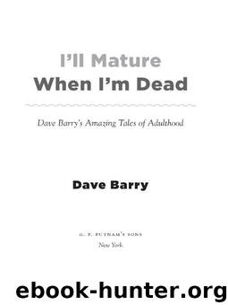 I'll Mature When I'm Dead by Dave Barry