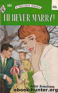 I'll Never Marry! by Juliet Armstrong
