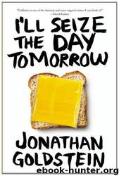 I'll Seize the Day Tomorrow by Jonathan Goldstein