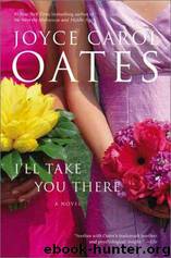 I'll Take You There : A Novel by Joyce Carol Oates