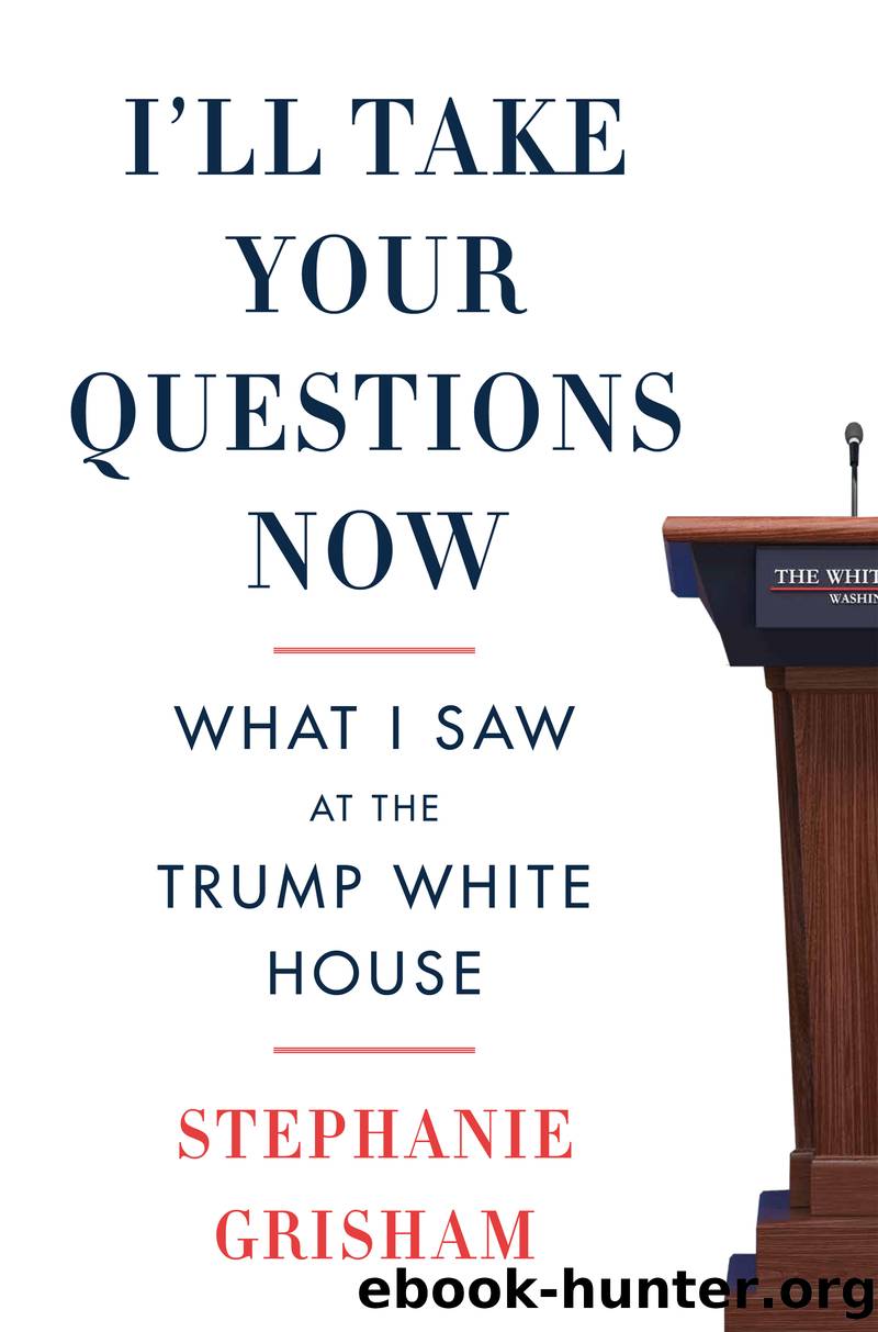 I'll Take Your Questions Now by Stephanie Grisham