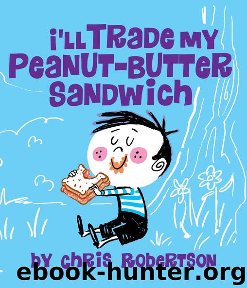 I'll Trade my Peanut Butter Sandwich by Chris Robertson