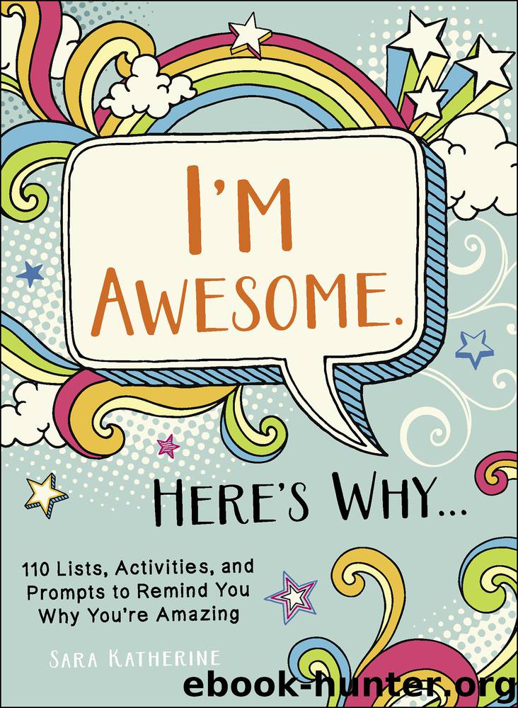 I'm Awesome. Here's Why... by Sara Katherine