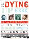 I'm Dying Up Here by William Knoedelseder