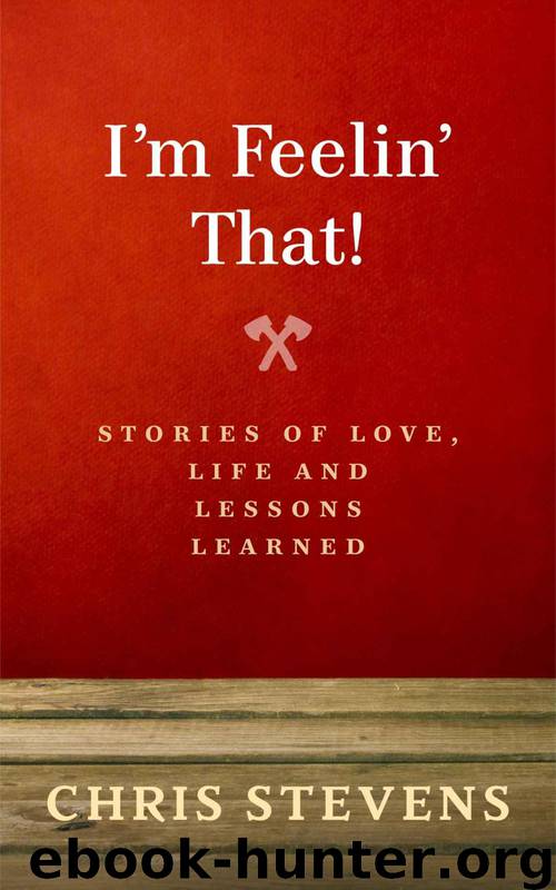 I'm Feelin That!: Stories of Love, Life and Lessons Learned by Chris Stevens