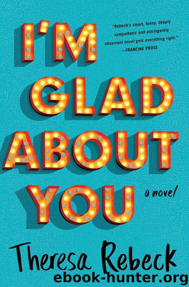 I'm Glad About You by Theresa Rebeck