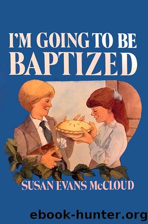 I'm Going to Be Baptized by Susan Evans McCloud