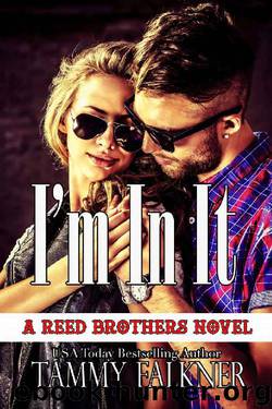I'm In It (The Reed Brothers Book 18) by Tammy Falkner