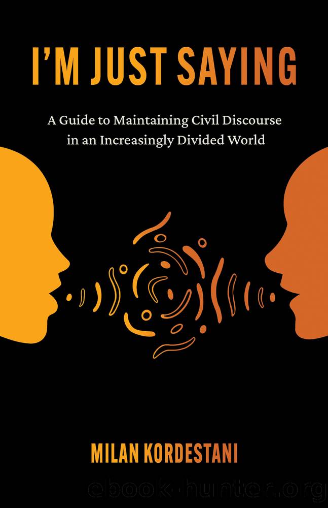 I'm Just Saying: a Guide to Maintaining Civil Discourse in an Increasingly Divided World by Milan Kordestani