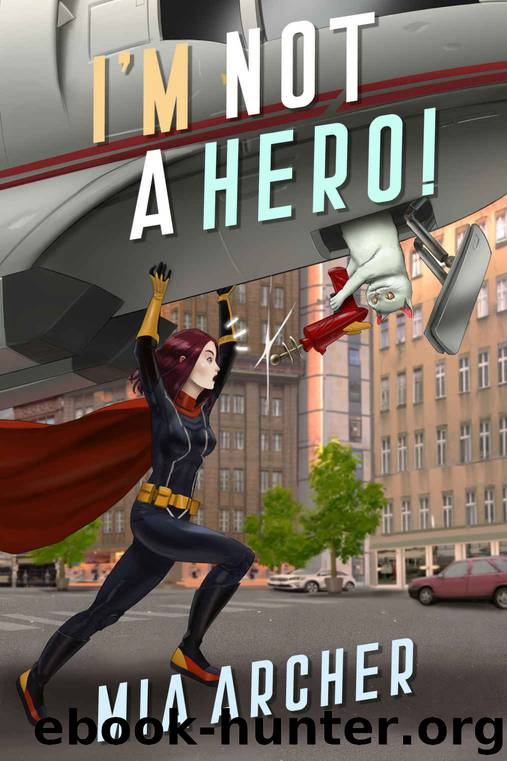 I'm Not A Hero! by Mia Archer