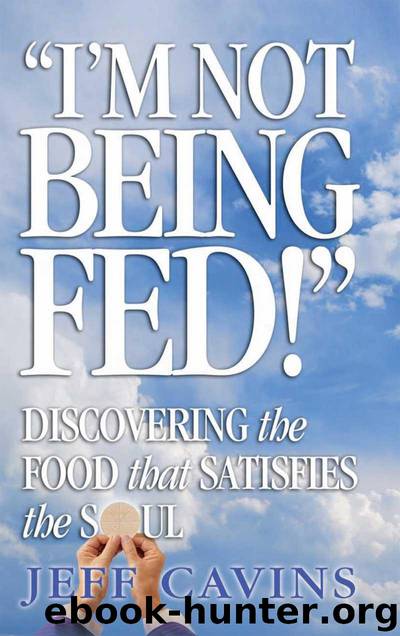 I'm Not Being Fed: Discovering the Food That Satisfies the Soul by Cavins Jeff