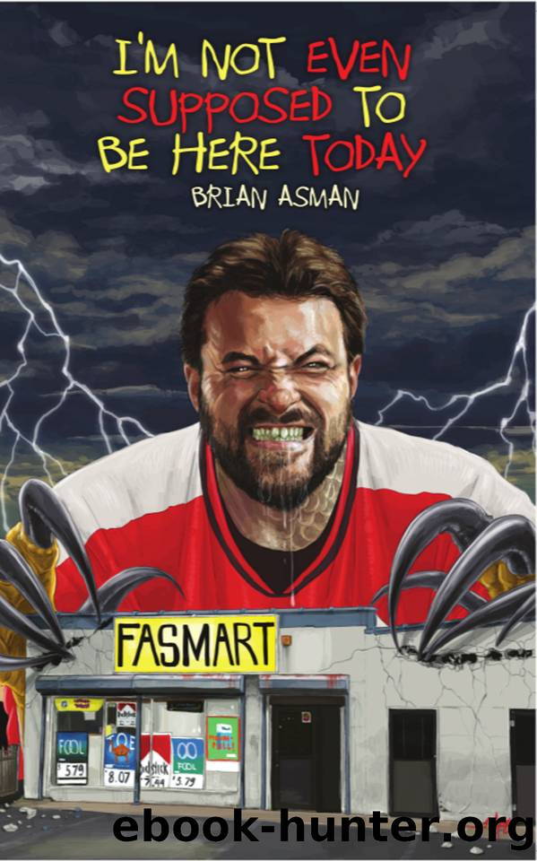 I'm Not Even Supposed to Be Here Today by Asman Brian
