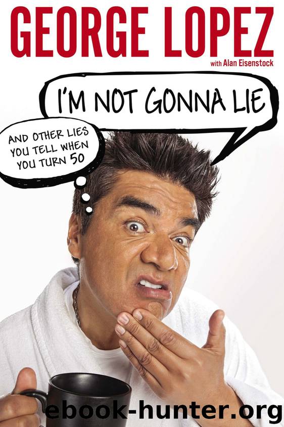 I'm Not Gonna Lie by George Lopez