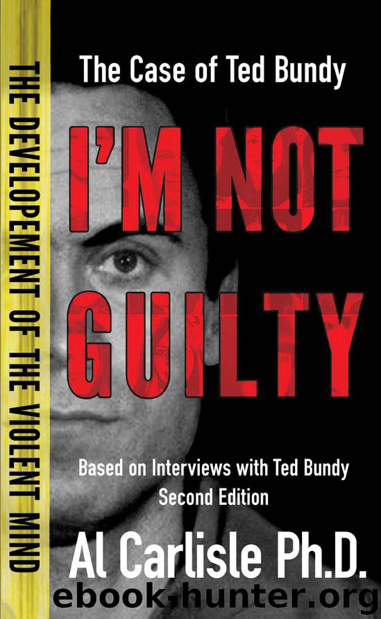 I'm Not Guilty: The Case of Ted Bundy (The Development of the Violent Mind) by Al Carlisle