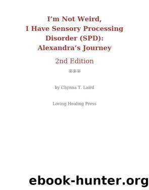 I'm Not Weird, I Have Sensory Processing Disorder (SPD) by Chynna T. Laird