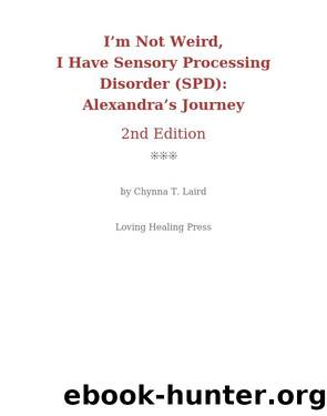 I'm Not Weird, I Have Sensory Processing Disorder (SPD) by Chynna T. Laird