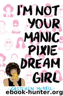 I'm Not Your Manic Pixie Dream Girl by Gretchen McNeil