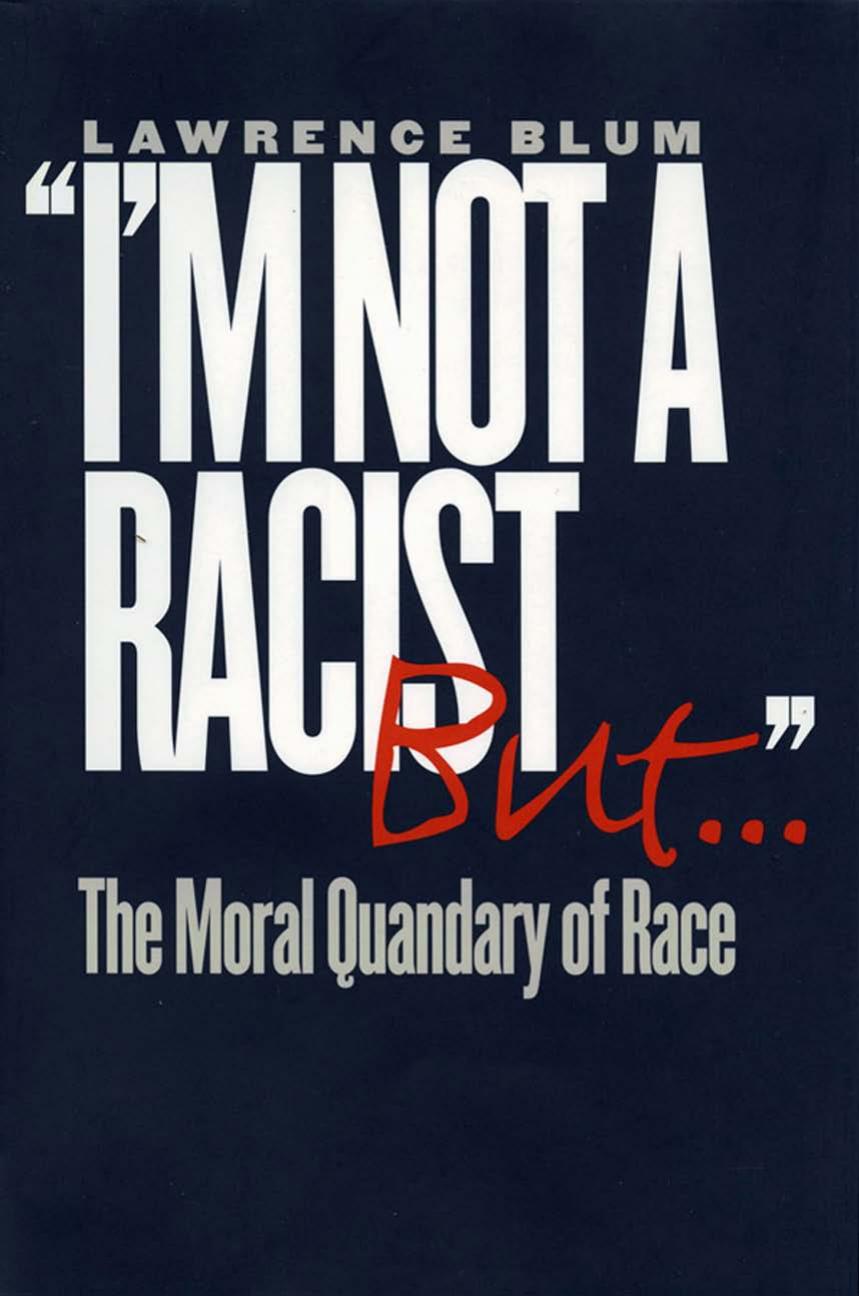 I'm Not a Racist, but . . .": The Moral Quandary of Race by Lawrence Blum