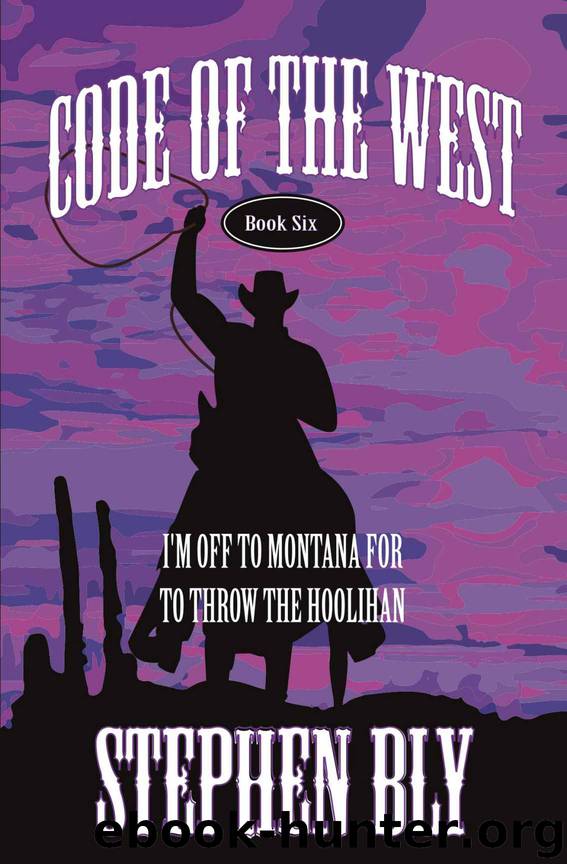 I'm Off to Montana for to Throw the Hoolihan (Code of the West) by Bly Stephen