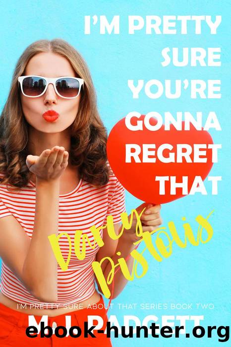 I'm Pretty Sure You're Gonna Regret That Darcy Pistolis by M. J. Padgett