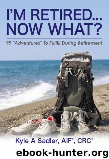 I'm Retired... Now What by Kyle Sadler