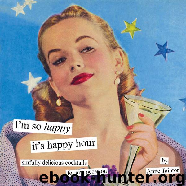 I'm So Happy it's Happy Hour by Anne Taintor