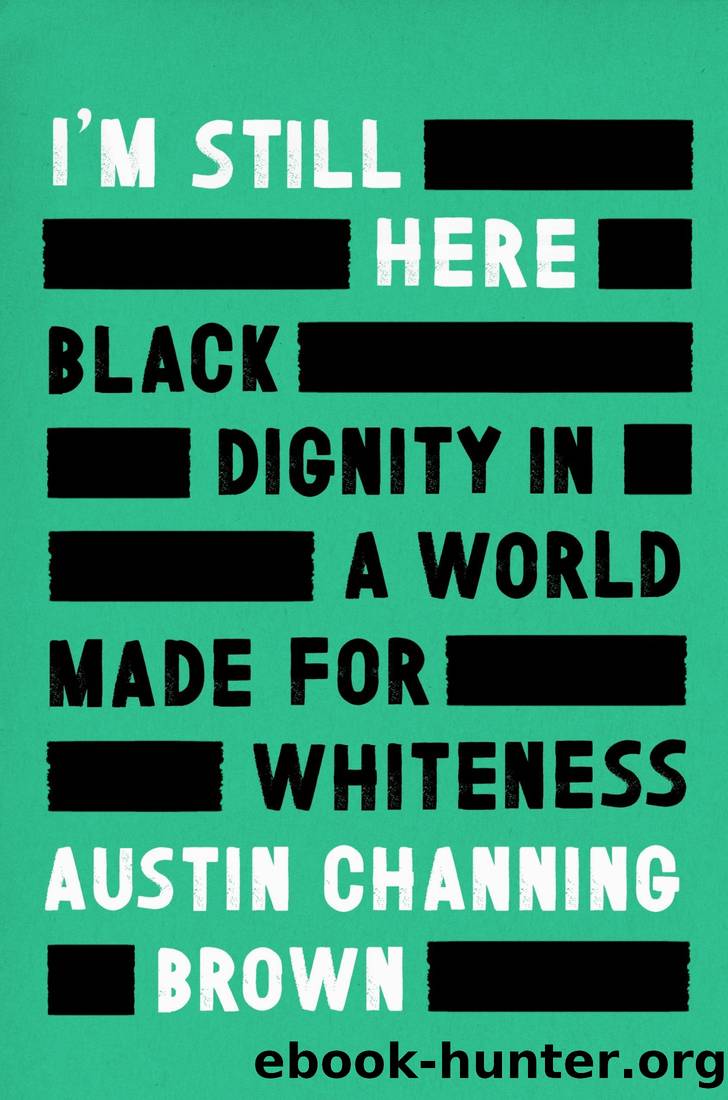 I'm Still Here: Black Dignity in a World Made for Whiteness by Austin Channing Brown