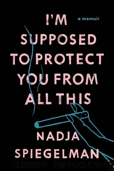 I'm Supposed to Protect You from All This by Nadja Spiegelman