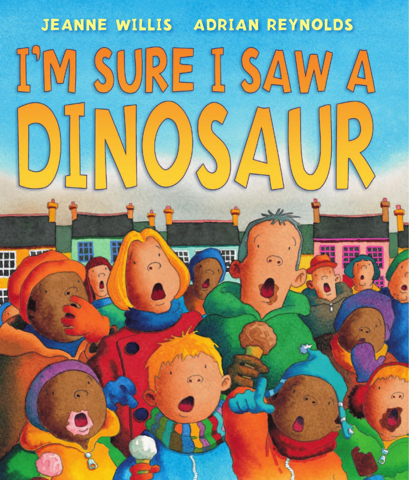 I'm Sure I Saw A Dinosaur by Jeanne Willis
