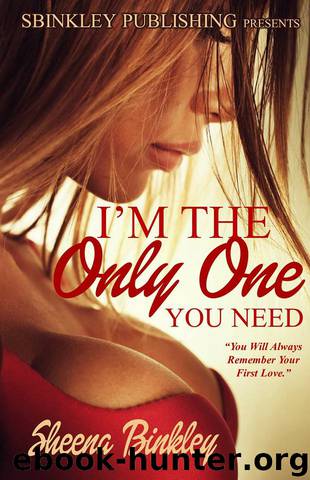 I'm The Only One You Need by Sheena Binkley