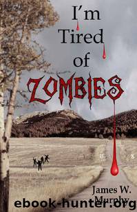 I'm Tired of Zombies (Book 1): I'm Tired of Zombies by Murphy James W