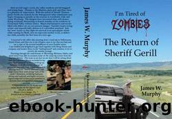 I'm Tired of Zombies | Book 3 | Return of Sheriff Gerill by Murphy James W