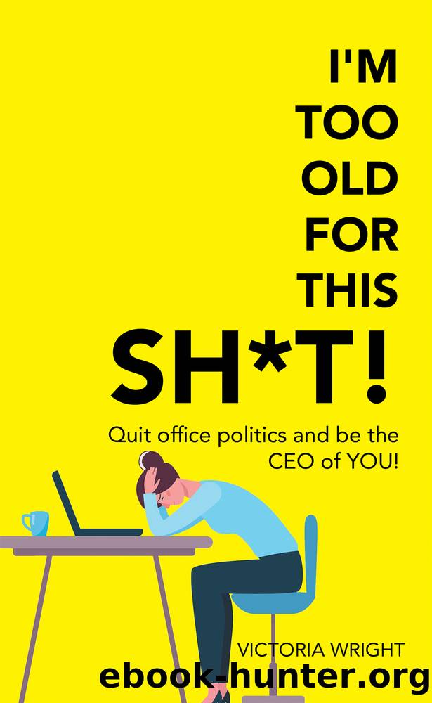 I'm Too Old for This Sh*T! by Victoria Wright