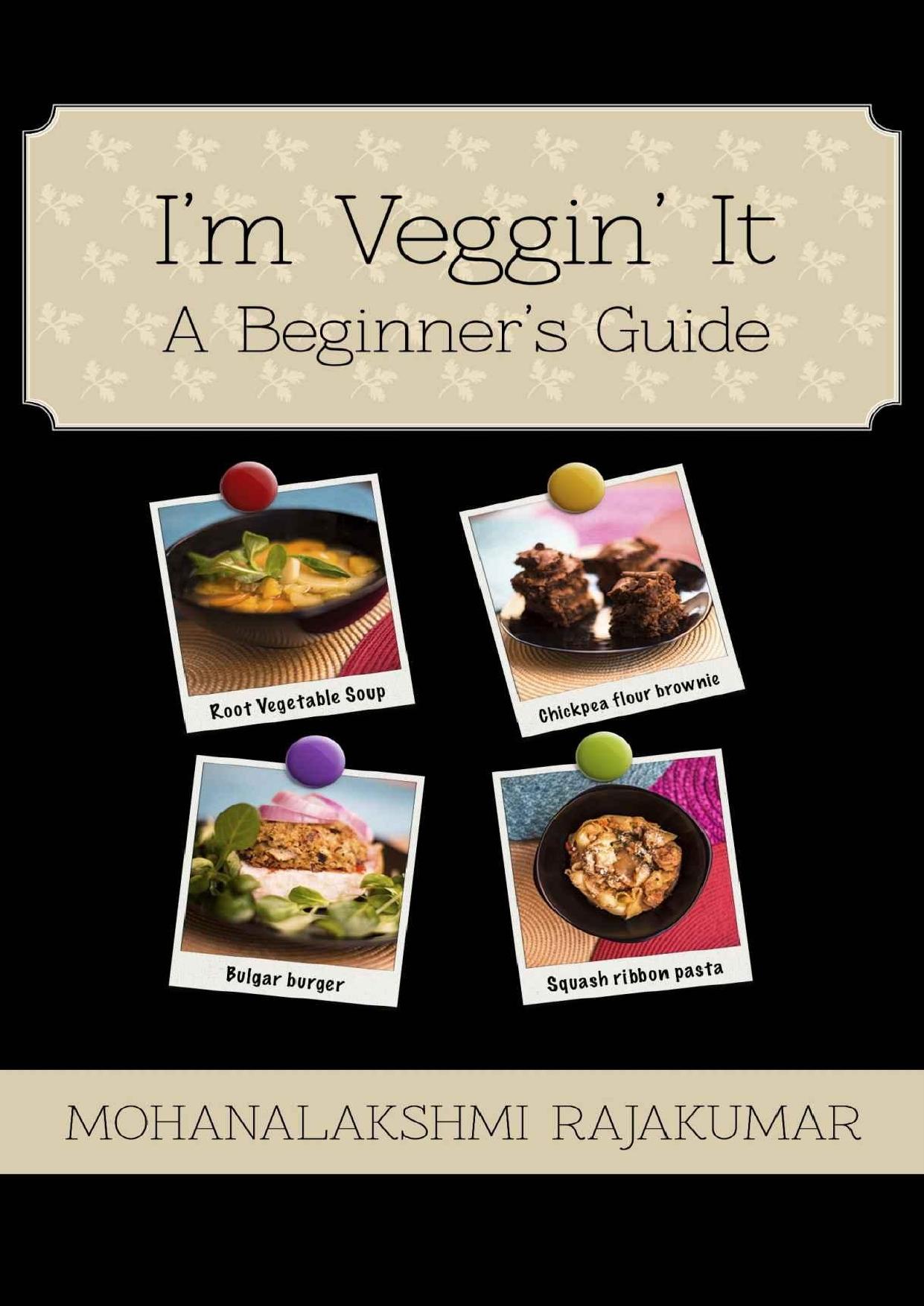 I'm Veggin' It: A Beginner's Guide by Mohanalakshmi Rajakumar