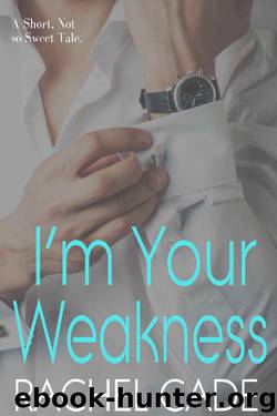 I'm Your Weakness by Rachel Cade