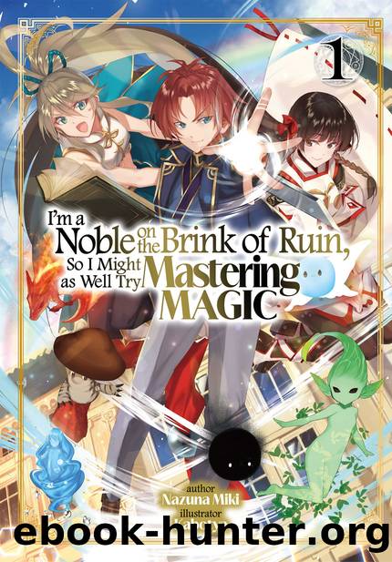 I'm a Noble on the Brink of Ruin, So I Might as Well Try Mastering Magic: Volume 1 [Parts 1 to 5] by Nazuna Miki