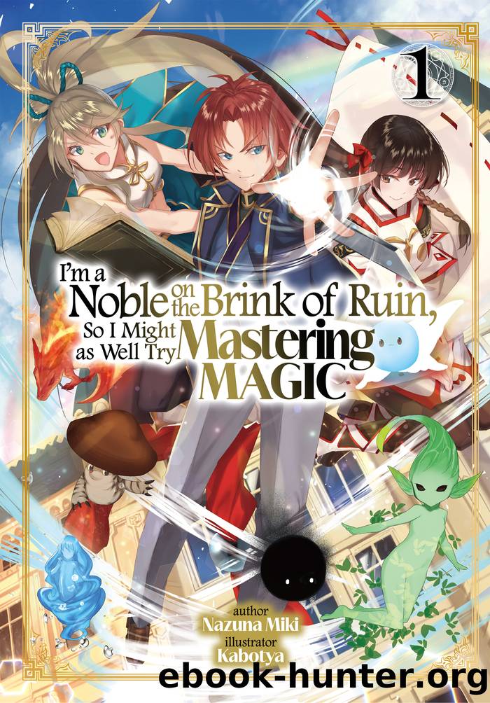 I'm a Noble on the Brink of Ruin, So I Might as Well Try Mastering Magic: Volume 1 by Nazuna Miki